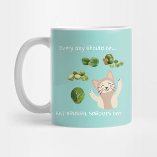 Every day should be 'Eat Brussel Sprouts Day' Mug